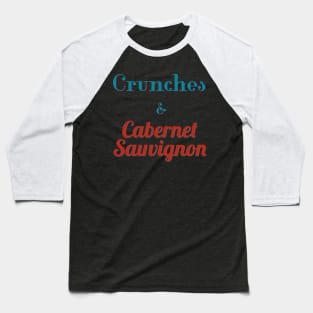 Crunches and Cabernet Sauvignon Baseball T-Shirt